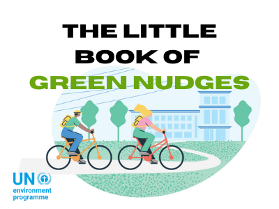 The UN Environment Programme “Little Book of Green Nudges”